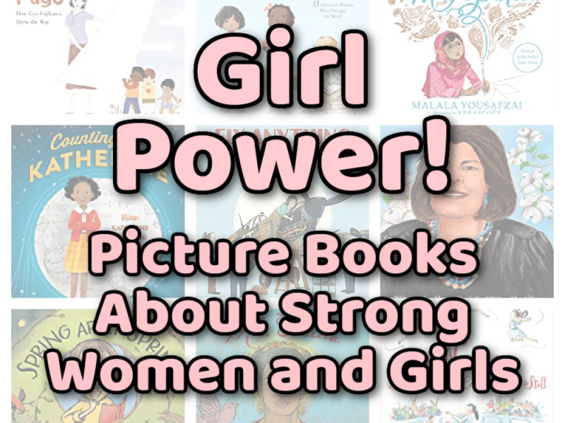 Girl Power! Children’s Books About Strong Women and Girls